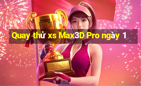 Quay thử xs Max3D Pro ngày 1