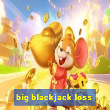 big blackjack loss