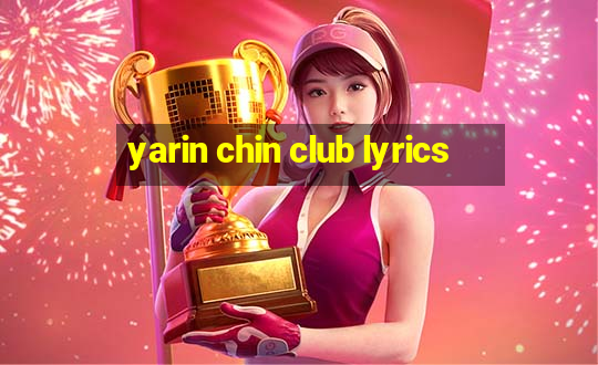 yarin chin club lyrics