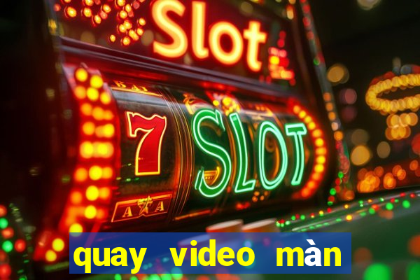 quay video màn hình win 10