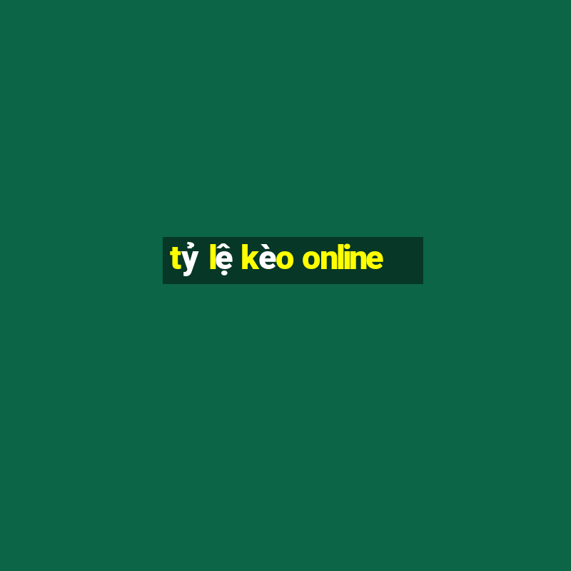 tỷ lệ kèo online