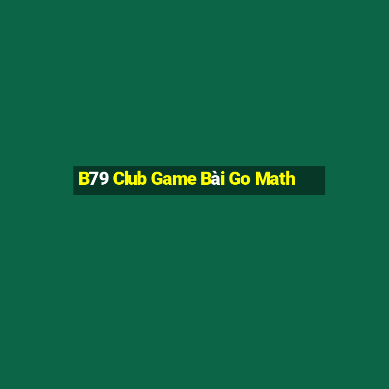 B79 Club Game Bài Go Math