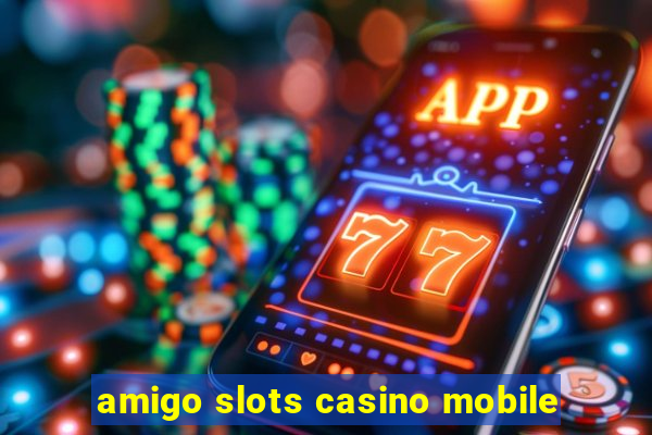 amigo slots casino mobile