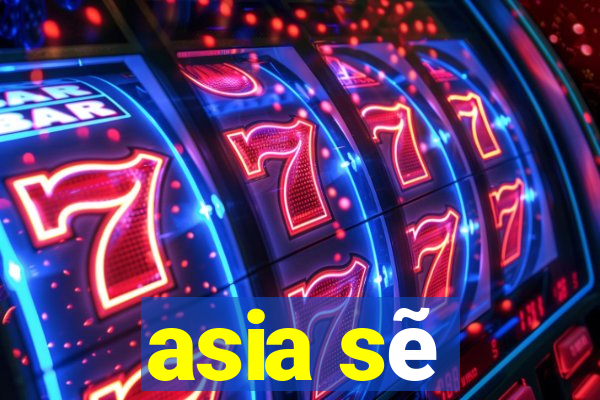 asia sẽ