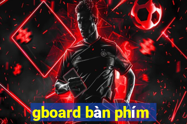 gboard bàn phím