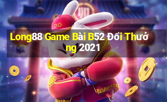 Long88 Game Bài B52 Đổi Thưởng 2021