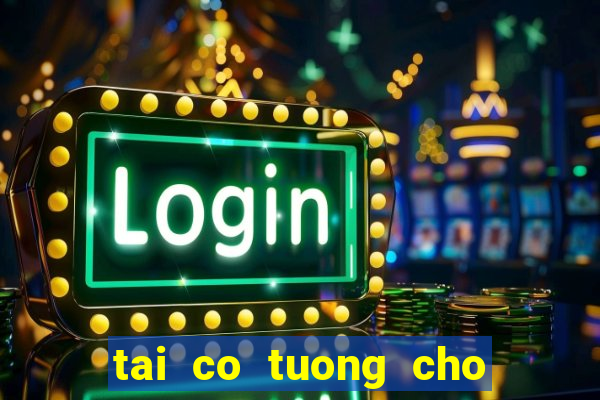 tai co tuong cho may tinh