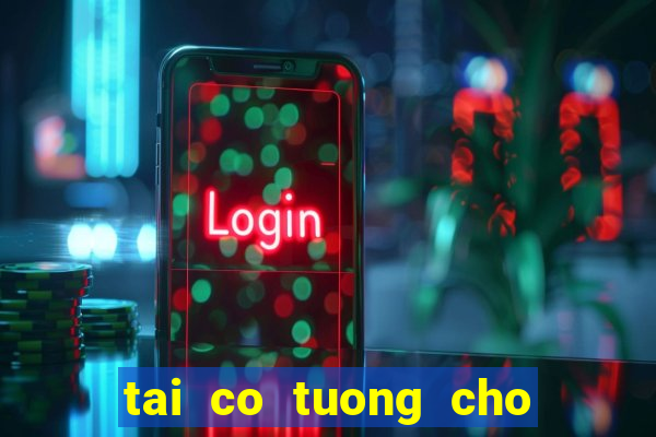 tai co tuong cho may tinh