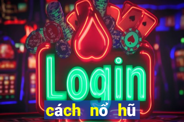 cách nổ hũ ngoại binh