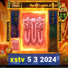 xstv 5 3 2024