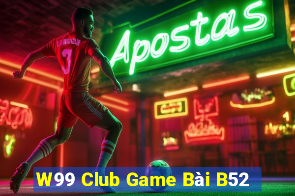 W99 Club Game Bài B52