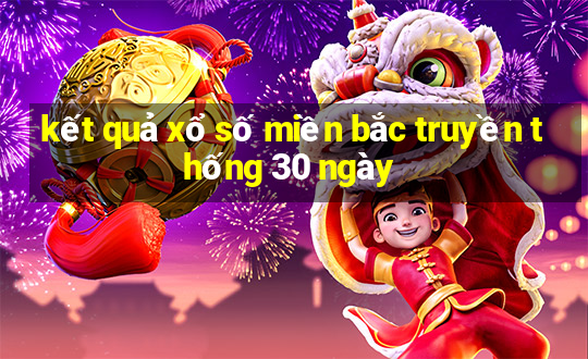 kết quả xổ số miền bắc truyền thống 30 ngày