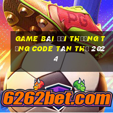 game bài đổi thưởng tặng code tân thủ 2024