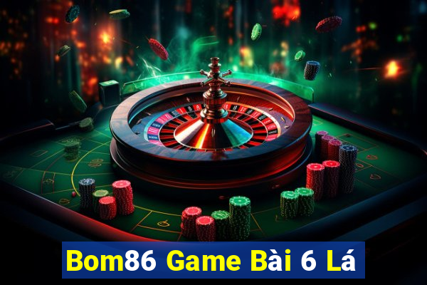 Bom86 Game Bài 6 Lá