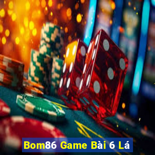 Bom86 Game Bài 6 Lá