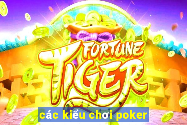 các kiểu chơi poker