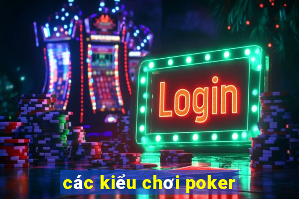 các kiểu chơi poker