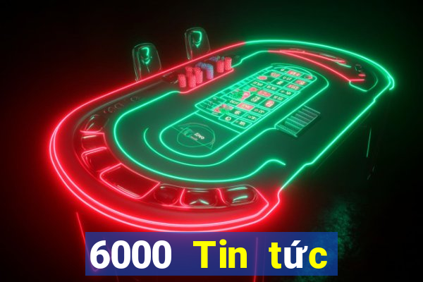 6000 Tin tức đầy đủ