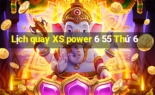 Lịch quay XS power 6 55 Thứ 6