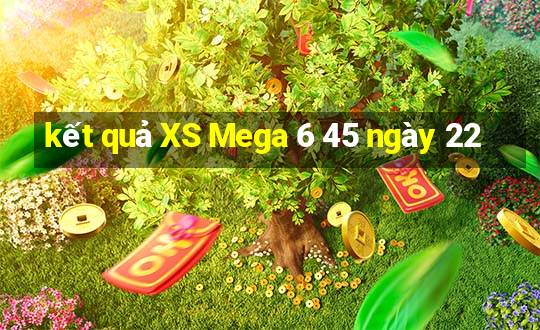 kết quả XS Mega 6 45 ngày 22