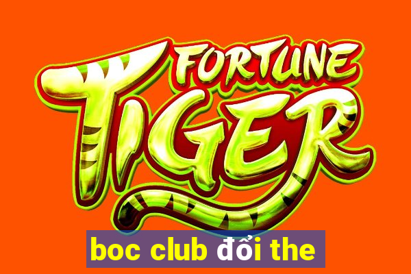 boc club đổi the