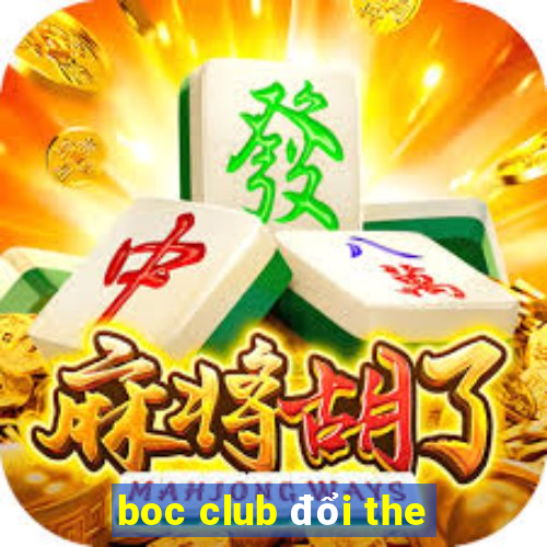 boc club đổi the