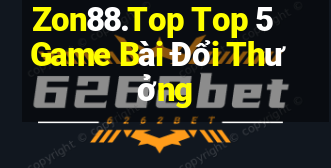 Zon88.Top Top 5 Game Bài Đổi Thưởng