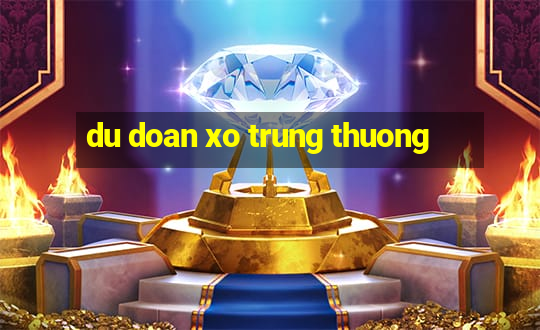 du doan xo trung thuong