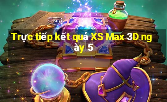 Trực tiếp kết quả XS Max 3D ngày 5