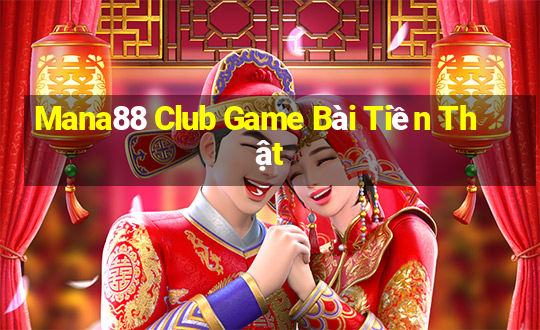 Mana88 Club Game Bài Tiền Thật