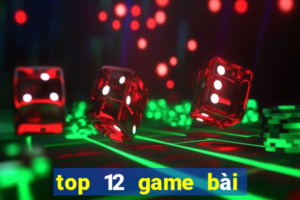 top 12 game bài đổi thưởng bgdc