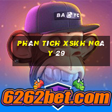 Phân tích XSKH ngày 29