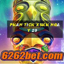 Phân tích XSKH ngày 29