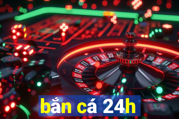 bắn cá 24h