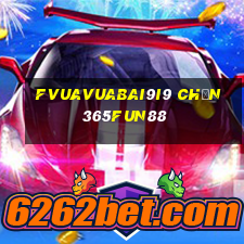 fVuaVuabai9i9 chọn 365Fun88