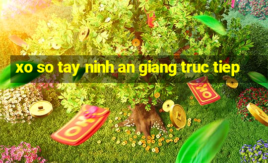 xo so tay ninh an giang truc tiep