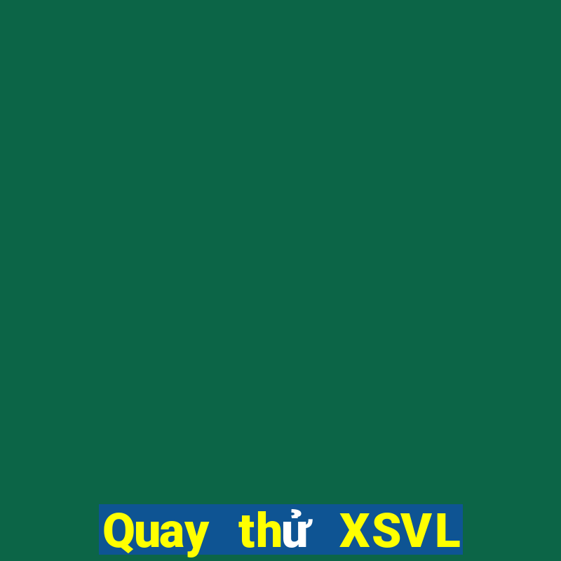 Quay thử XSVL ngày 5