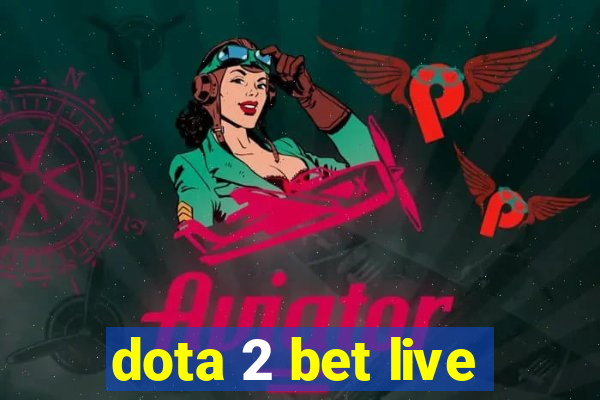 dota 2 bet live