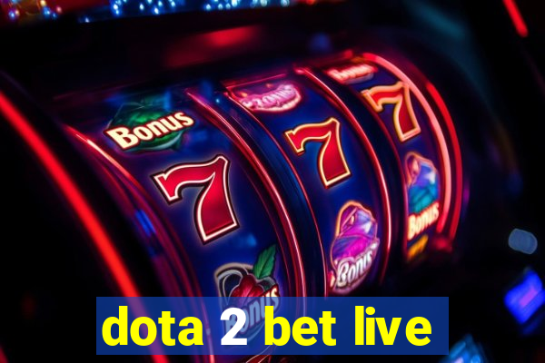 dota 2 bet live