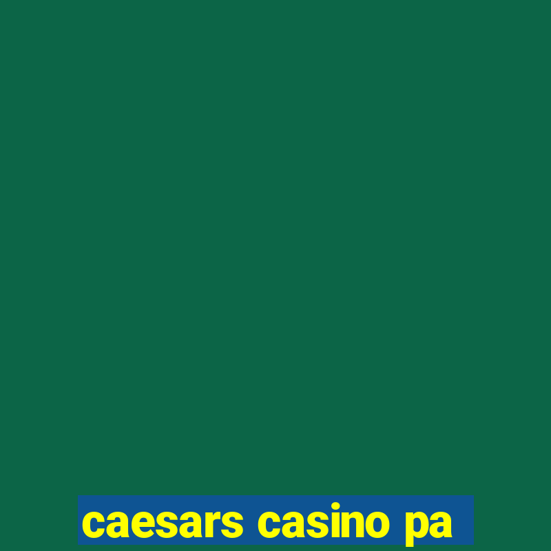 caesars casino pa