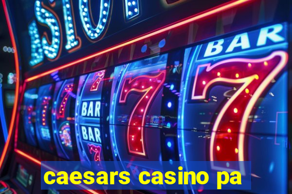 caesars casino pa