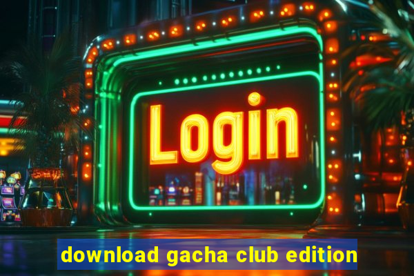 download gacha club edition