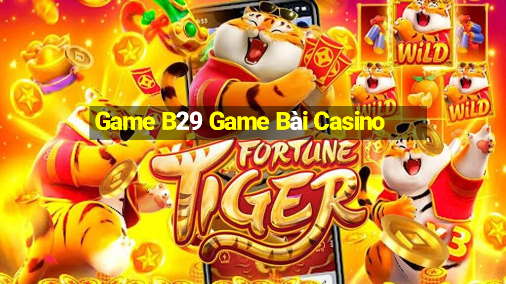 Game B29 Game Bài Casino