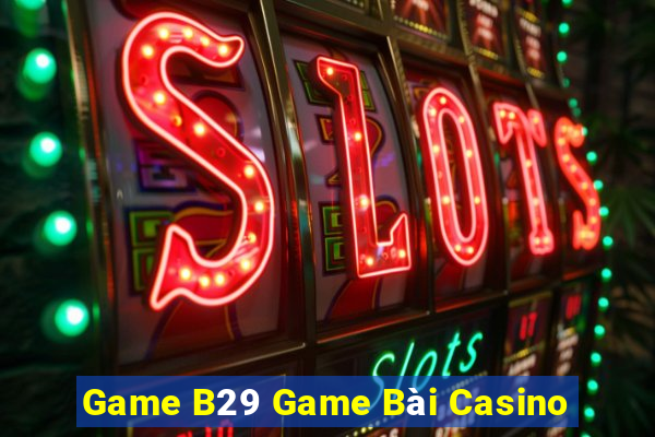 Game B29 Game Bài Casino