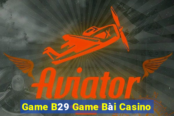 Game B29 Game Bài Casino