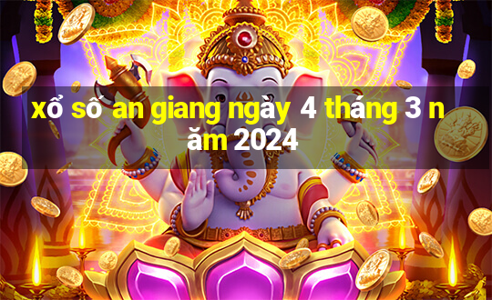 xổ số an giang ngày 4 tháng 3 năm 2024