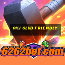 giải club friendly