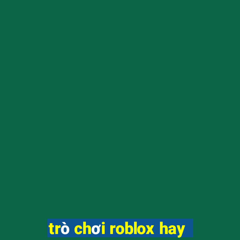 trò chơi roblox hay