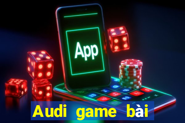 Audi game bài giải trí