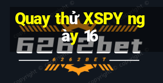 Quay thử XSPY ngày 16